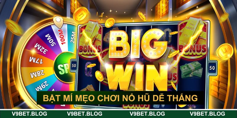 Mẹo chơi nổ hũ dễ thắng tại V9bet Mẹo chơi nổ hũ dễ thắng tại V9bet