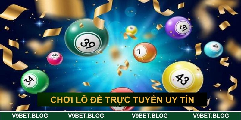 Chơi lô đề trực tuyến uy tín