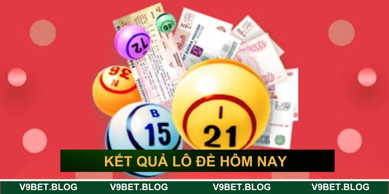kết quả lô đề hôm nay