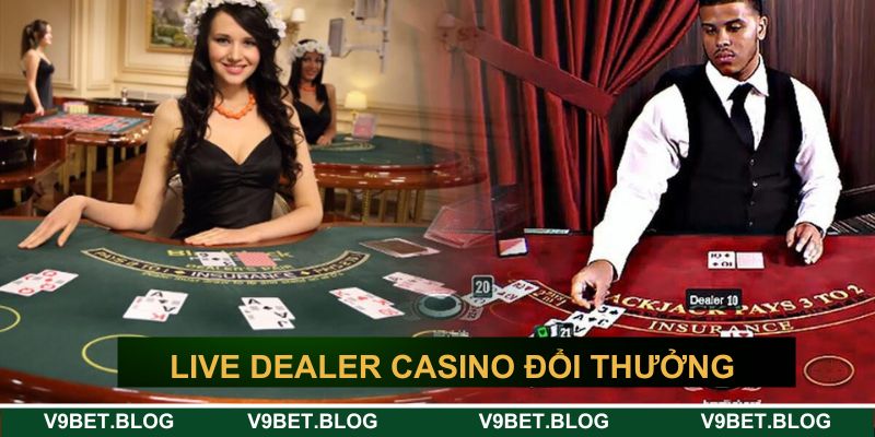 Live dealer casino đổi thưởng