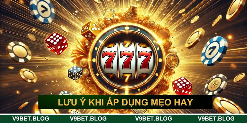 Lưu ý khi hội viên áp dụng mẹo hay vào game Lưu ý khi hội viên áp dụng mẹo hay vào game