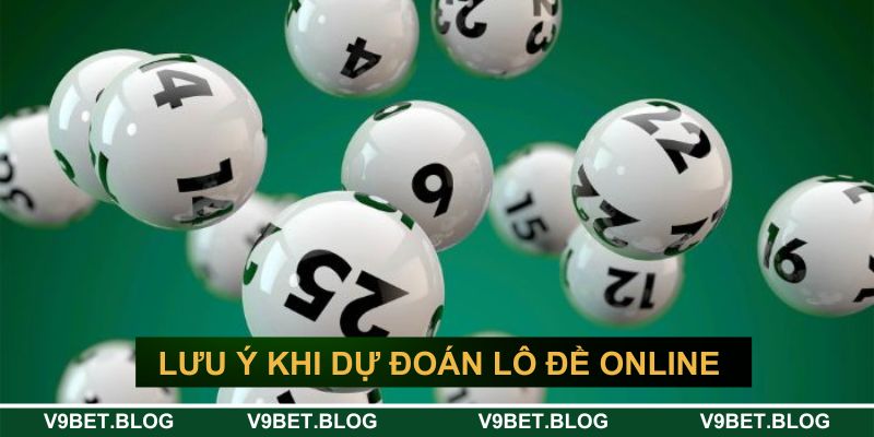 Một vài lưu ý khi dự đoán lô đề online 
